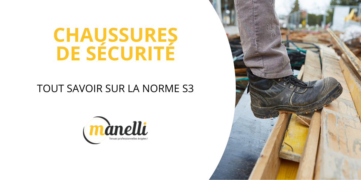 chaussures de sécurité S3 - tout savoir sur la norme S3 - chaussures de sécurité Manelli